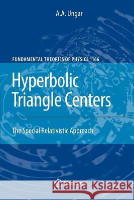 Hyperbolic Triangle Centers: The Special Relativistic Approach Ungar, A. a. 9789400732650 Springer