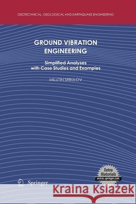 Ground Vibration Engineering: Simplified Analyses with Case Studies and Examples Srbulov, Milutin 9789400732735 Springer