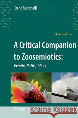 A Critical Companion to Zoosemiotics:: People, Paths, Ideas Martinelli, Dario 9789400732742