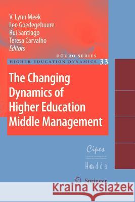 The Changing Dynamics of Higher Education Middle Management V. Lynn Meek Leo Goedegebuure Rui Santiago 9789400732773