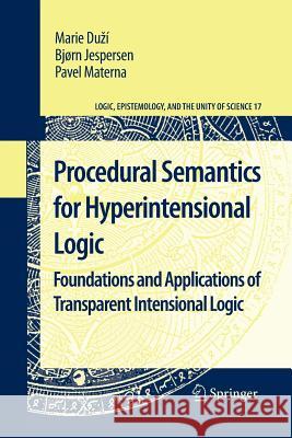 Procedural Semantics for Hyperintensional Logic: Foundations and Applications of Transparent Intensional Logic Duzí, Marie 9789400732780 Springer