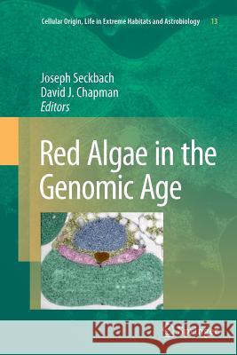 Red Algae in the Genomic Age Joseph Seckbach David J. Chapman 9789400732865