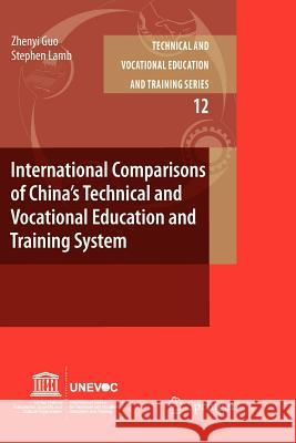International Comparisons of China’s Technical and Vocational Education and Training System Zhenyi Guo, Stephen Lamb 9789400732940
