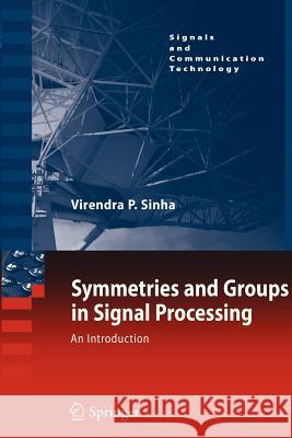 Symmetries and Groups in Signal Processing: An Introduction Virendra P. Sinha 9789400733008 Springer