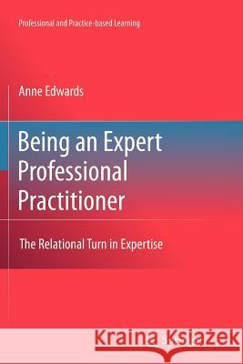 Being an Expert Professional Practitioner: The Relational Turn in Expertise Edwards, Anne 9789400733022