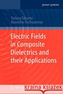 Electric Fields in Composite Dielectrics and their Applications Tadasu Takuma, Boonchai Techaumnat 9789400733053