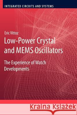 Low-Power Crystal and Mems Oscillators: The Experience of Watch Developments Vittoz, Eric 9789400733077 Springer