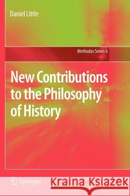 New Contributions to the Philosophy of History Daniel Little 9789400733091 Springer