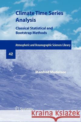 Climate Time Series Analysis: Classical Statistical and Bootstrap Methods Mudelsee, Manfred 9789400733138 Springer