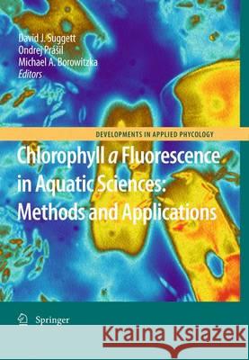 Chlorophyll a Fluorescence in Aquatic Sciences: Methods and Applications David J. Suggett Michael A. Borowitzka Ondrej P 9789400733183 Springer