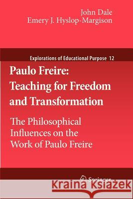 Paulo Freire: Teaching for Freedom and Transformation: The Philosophical Influences on the Work of Paulo Freire Dale, John 9789400733503