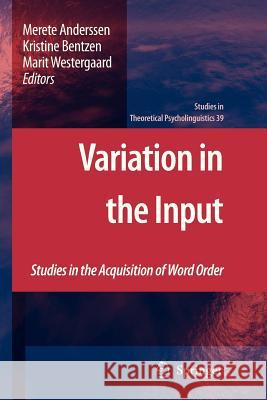 Variation in the Input: Studies in the Acquisition of Word Order Merete Anderssen, Kristine Bentzen, Marit Westergaard 9789400733510