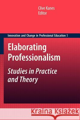 Elaborating Professionalism: Studies in Practice and Theory Clive Kanes 9789400733602 Springer