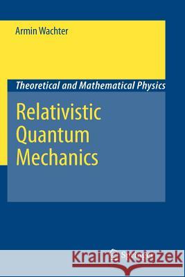 Relativistic Quantum Mechanics Armin Wachter 9789400733619 Springer