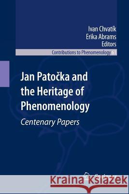 Jan Patočka and the Heritage of Phenomenology: Centenary Papers Abrams, Erika 9789400733640 Springer