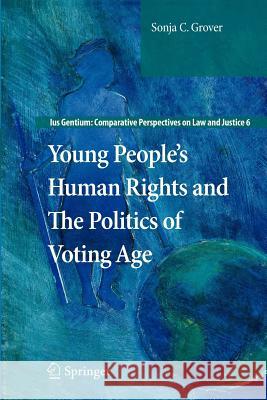 Young People’s Human Rights and the Politics of Voting Age Sonja C. Grover 9789400733718 Springer