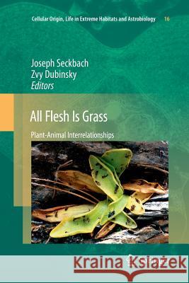 All Flesh Is Grass: Plant-Animal Interrelationships Seckbach, Joseph 9789400733787 Springer
