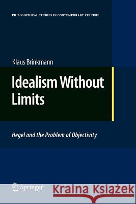 Idealism Without Limits: Hegel and the Problem of Objectivity Brinkmann, Klaus 9789400733947 Springer