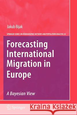 Forecasting International Migration in Europe: A Bayesian View Jakub Bijak, Arkadiusz Wisniowski 9789400733954
