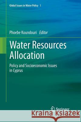 Water Resources Allocation: Policy and Socioeconomic Issues in Cyprus Koundouri, Phoebe 9789400734012