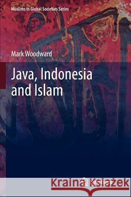 Java, Indonesia and Islam Mark Woodward 9789400734043 Springer