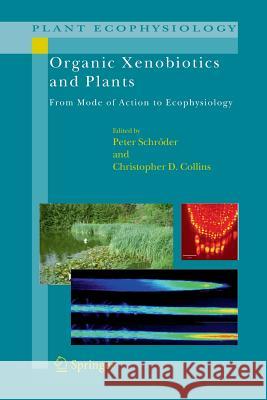 Organic Xenobiotics and Plants: From Mode of Action to Ecophysiology Schröder, Peter 9789400734067 Springer
