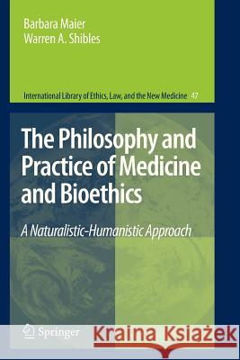 The Philosophy and Practice of Medicine and Bioethics: A Naturalistic-Humanistic Approach Maier, Barbara 9789400734081 Springer