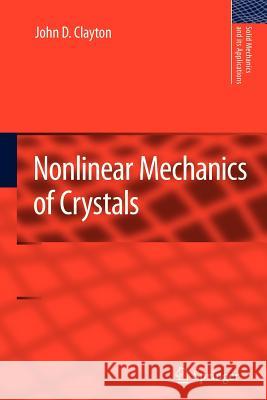Nonlinear Mechanics of Crystals John D. Clayton 9789400734258 Springer