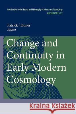 Change and Continuity in Early Modern Cosmology Patrick Bonner 9789400734371 Springer