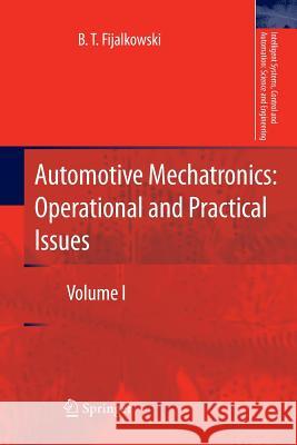 Automotive Mechatronics: Operational and Practical Issues: Volume I Fijalkowski, B. T. 9789400734470 Springer