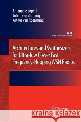 Architectures and Synthesizers for Ultra-Low Power Fast Frequency-Hopping Wsn Radios Lopelli, Emanuele 9789400734500 Springer