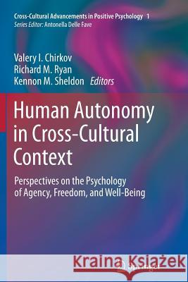 Human Autonomy in Cross-Cultural Context: Perspectives on the Psychology of Agency, Freedom, and Well-Being Chirkov, Valery I. 9789400734531 Springer