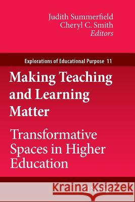 Making Teaching and Learning Matter: Transformative Spaces in Higher Education Summerfield, Judith 9789400734623 Springer