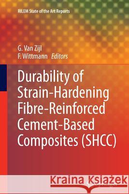 Durability of Strain-Hardening Fibre-Reinforced Cement-Based Composites (Shcc) Van Zijl, G. P. a. G. 9789400734661 Springer