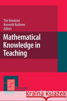 Mathematical Knowledge in Teaching Tim Rowland Kenneth Ruthven 9789400734685 Springer