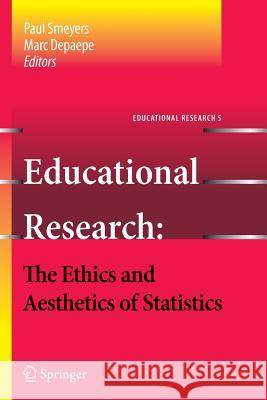 Educational Research - the Ethics and Aesthetics of Statistics Paul Smeyers, Marc Depaepe 9789400734746 Springer