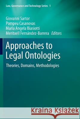 Approaches to Legal Ontologies: Theories, Domains, Methodologies Giovanni Sartor, Pompeu Casanovas, Mariangela Biasiotti, Meritxell Fernández-Barrera 9789400734753 Springer