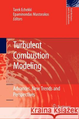 Turbulent Combustion Modeling: Advances, New Trends and Perspectives Echekki, Tarek 9789400734777