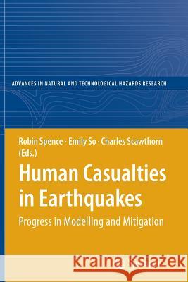 Human Casualties in Earthquakes: Progress in Modelling and Mitigation Spence, Robin 9789400734784 Springer