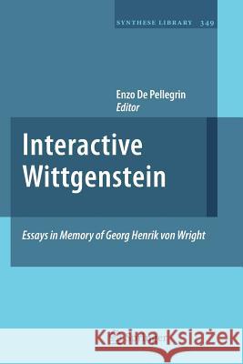 Interactive Wittgenstein: Essays in Memory of Georg Henrik Von Wright De Pellegrin, Enzo 9789400734821 Springer