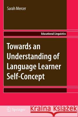 Towards an Understanding of Language Learner Self-Concept Sarah Mercer 9789400734838 Springer