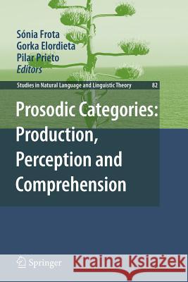 Prosodic Categories: Production, Perception and Comprehension Sónia Frota, Gorka Elordieta, Pilar Prieto 9789400734852