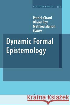 Dynamic Formal Epistemology Patrick Girard Olivier Roy Mathieu Marion 9789400734913