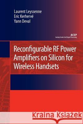 Reconfigurable RF Power Amplifiers on Silicon for Wireless Handsets Laurent Leyssenne Eric Kerherve Yann Deval 9789400734999