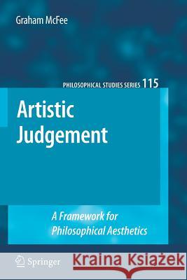 Artistic Judgement: A Framework for Philosophical Aesthetics McFee, Graham 9789400735002 Springer