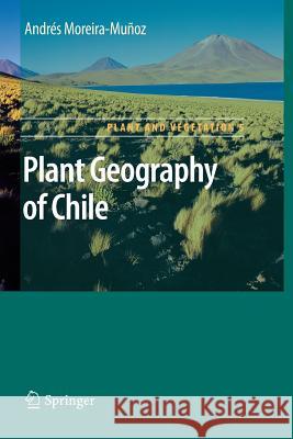 Plant Geography of Chile Andres Moreira-Munoz 9789400735040 Springer