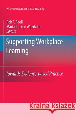 Supporting Workplace Learning: Towards Evidence-Based Practice Poell, Rob F. 9789400735132 Springer