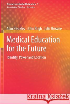 Medical Education for the Future: Identity, Power and Location Bleakley, Alan 9789400735187 Springer