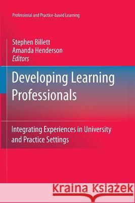 Developing Learning Professionals: Integrating Experiences in University and Practice Settings Billett, Stephen 9789400735248 Springer