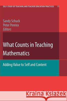 What Counts in Teaching Mathematics: Adding Value to Self and Content Schuck, Sandy 9789400735262
